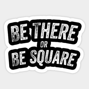 Be There Sticker